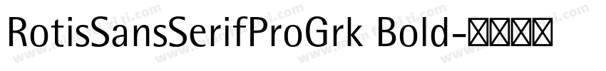 RotisSansSerifProGrk Bold字体转换